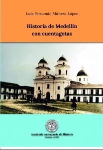 Historia de Medellín con Cuentagotas / Luis F. Múnera